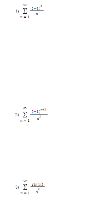 1) Σ
n = 1
2) Σ
(-1)**2
n = 1
3) E
sin(n)
3
n = 1
