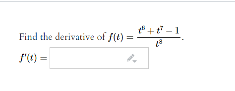 Find the derivative of f(t)
t6 + t7 – 1
t8
f'(t) =
