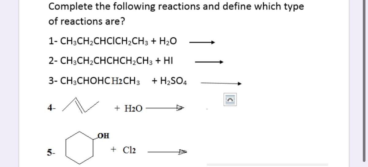 Complete the following reactions and define which type
of reactions are?
1- CH3CH2CHCICH2CH3 + H2O
2- CH3CH2CHCHCH¿CH3 + HI
3- CH3CHOHCH2CH3
+ H2SO4
4-
+ H2O -
он
5-
+ Cl2
