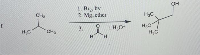 OH
1. Br,, hv
2. Mg, ether
CH3
H3C
; H,O+
H3C
H3C
3.
H3C
CH3
H.
H.
