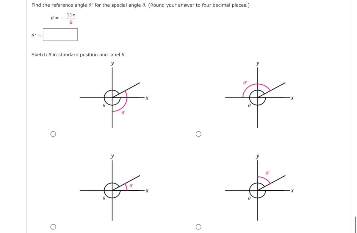 Find the reference angle 0' for the special angle 0. (Round your answer to four decimal places.)
11″
6
0' =
0=-
Sketch in standard position and label 0'.
O
8'
ox
X
A
8
y
0'