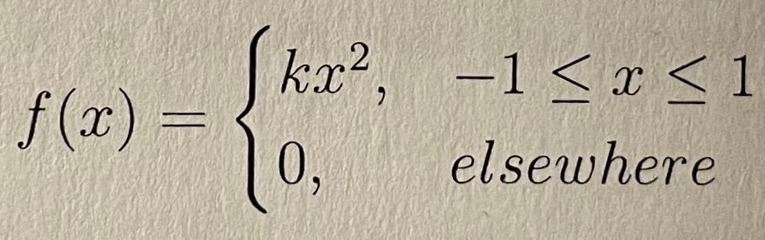 kx2, -1<x <1
x < 1
f (x) =
0,
elsewhere
