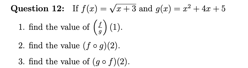 If f(x) = Vx +3 and g(x) = x² + 4x + 5
Question 12:
() (1).
1. find the value of
2. find the value (f o g)(2).
3. find the value of (go f)(2).
