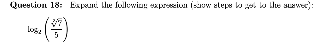 Question 18: Expand the following expression (show steps to get to the answer):
LA
log2
5
