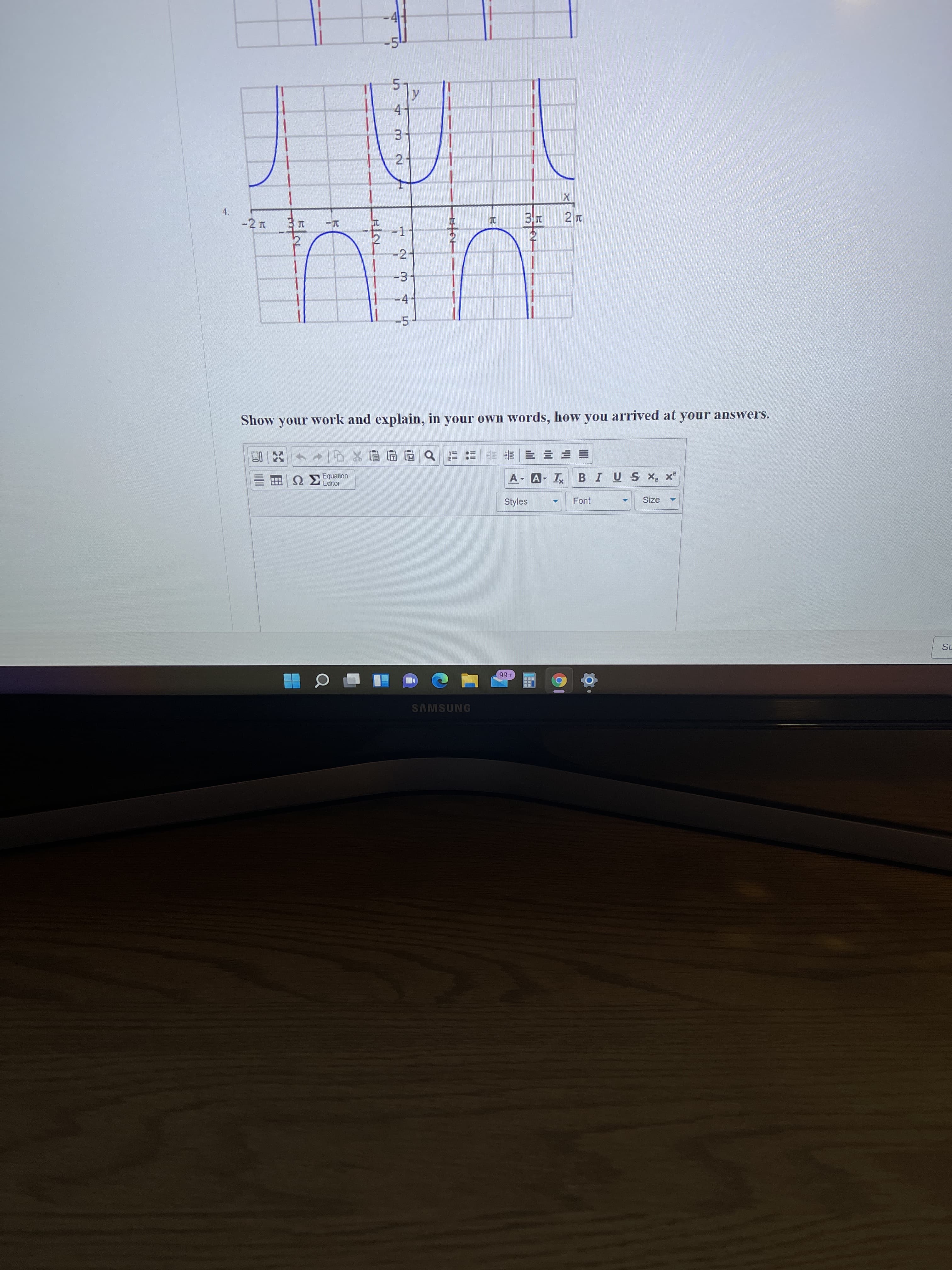 5.
4.
3.
2-
4.
-2 T
-1
-2-
-3
-4-
-5-
Show your work and explain, in your own words, how you arrived at your answers.
Q =: 前 三
Equation
Editor
A A- I BIUS X x²
Styles
Font
Size
-66
SAMSUNG
