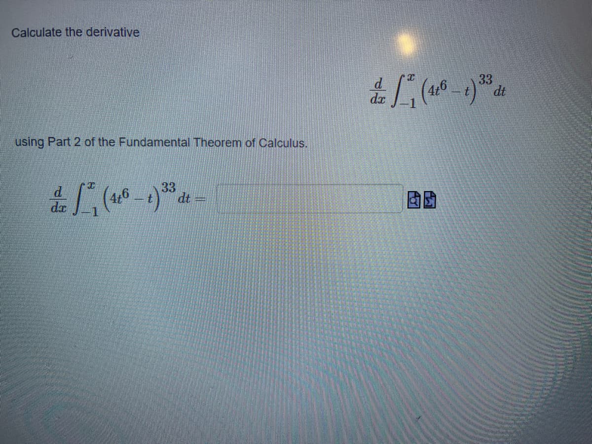 Calculate the derivative
33
dt
da
using Part 2 of the Fundamental Theorem of Calculus.
33
dt =
dx
