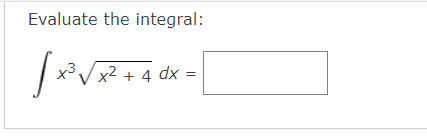 Evaluate the integral:
X3VX2 + 4 dx
