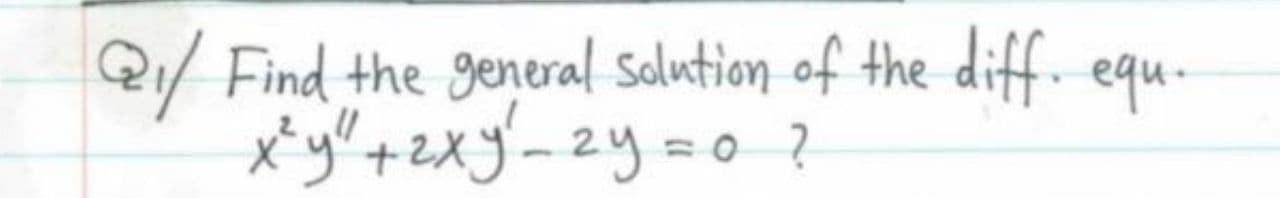 Find the general Solution of the diff. equ-
x*y" +zxy-2y=D0 ?
