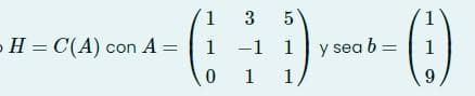 1
3
5
-H = C(A) con A
1 -1 1
1 1
y sea b =
1
9
