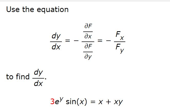 Use the equation
to find
dy
dx
dy
dx
||
OF
дх
OF
ду
||
ㅅㄲ
X
3ey sin(x) = x + xy