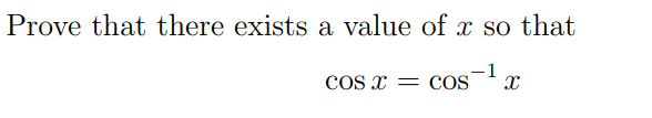 Prove that there exists a value of x so that
COs x
cos-1
COS

