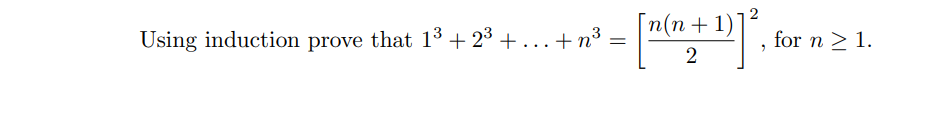 [
n(n+ 1)
Using induction prove that 13 + 23 + ... + n3
for n > 1.
2

