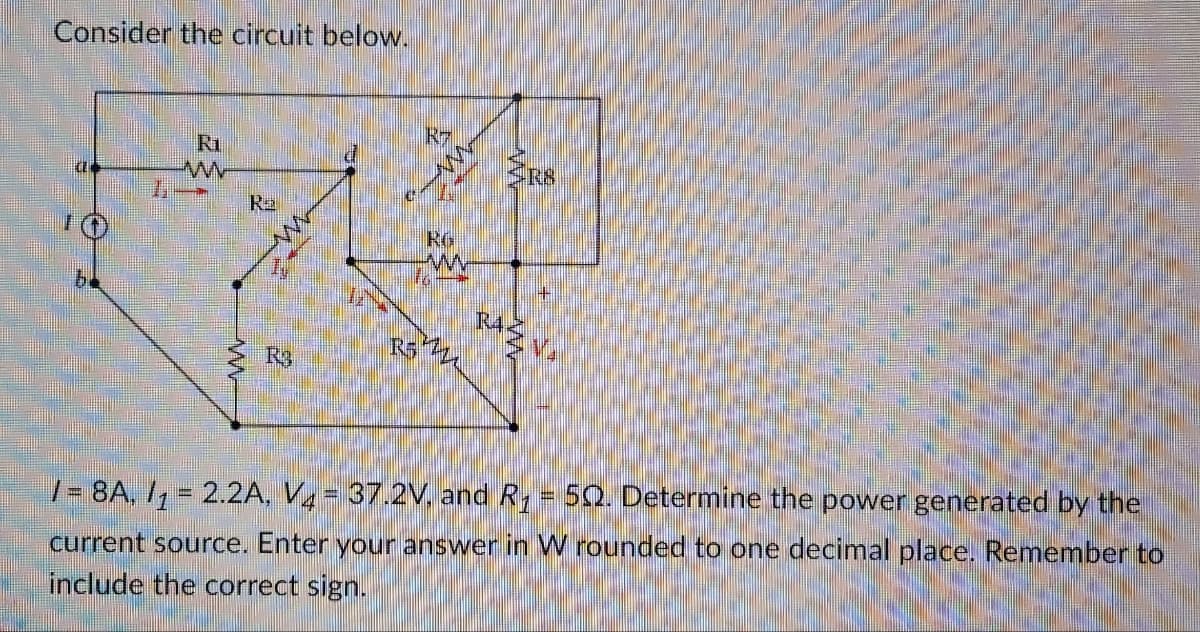 Consider the circuit below.
Ri
FX4
R3
REZZ
RS
/= 8A, /₁ = 2.2A, V4 = 37.2V, and R₂ = 50. Determine the power generated by the
current source. Enter your answer in W rounded to one decimal place. Remember to
include the correct sign.