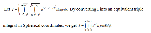 Let I =
et'ay?+="} dzcjvchx. By converting I into an equivalent triple
2. 1
integral in Spherical coordinates, we get I =||[e dpd@dø.
0 0 0
