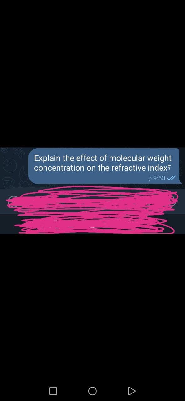 Explain the effect of molecular weight
concentration on the refractive indexs
e 9:50 /
D
