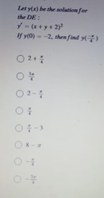 Let y(x) be the solution for
the DE:
y = (x+y+ 2)?
If y(0) = -2, then find y(7)
%3D
02+플
O2-
O-3
O 8-7
/4
