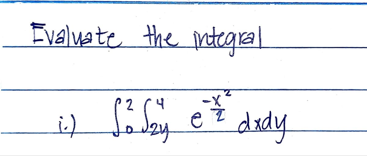 Evaluate the integral
2
-X
S² Say et dady
z
i)