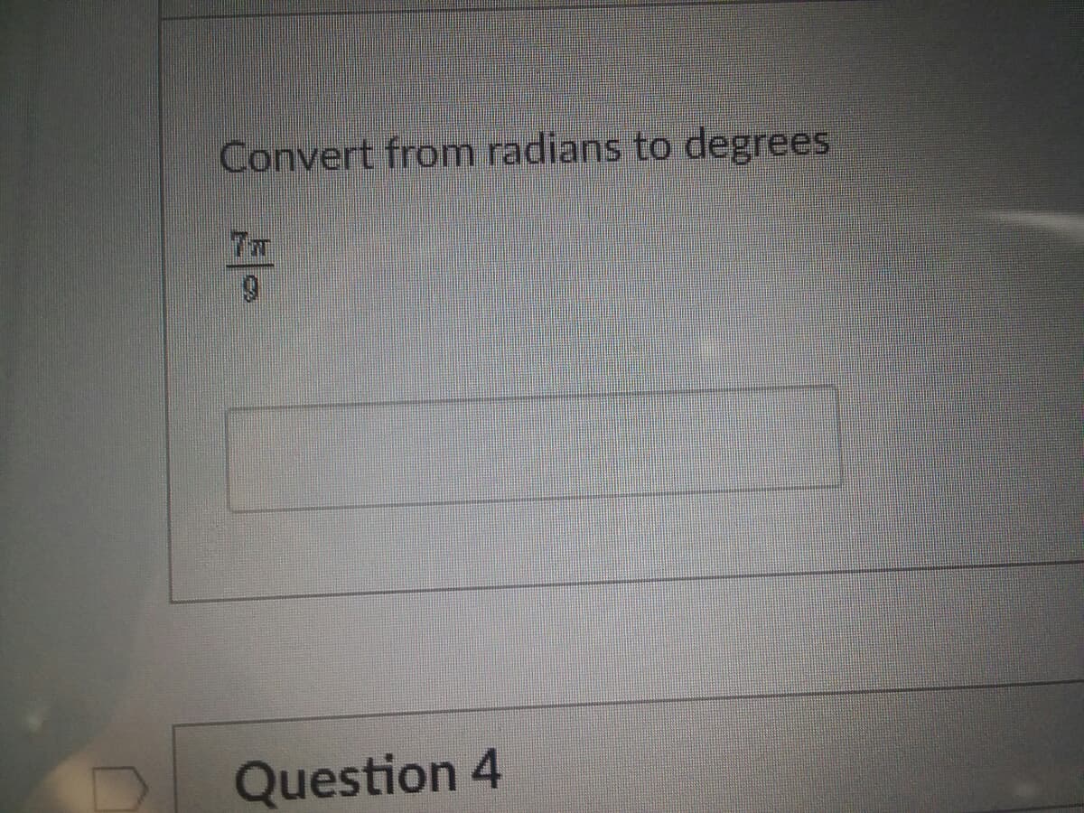 Convert from radians to degrees
Question 4
