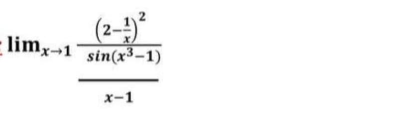 (2-4)²
limx-1 sin(x3-1)
x-1

