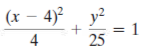 (x – 4)² y?
= 1
25
4
