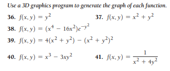 Use a 3D graphics program to generate the graph of each function.
36. f(x, y) = y²
37. f(x, y) = x² + y?
38. f(x, y) = (x* – 16x²)e¬y²
39. f(x, y) = 4(x² + y²) – (x² + y²)²
1
40. f(x, y) = x³ - 3xy?
41. f(х, у) -
x2 + 4y2
