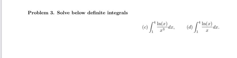 Problem 3. Solve below definite integrals
In(x)
(e) [ n(2) de (1) ¹ (2
-dr,
["
-dr.