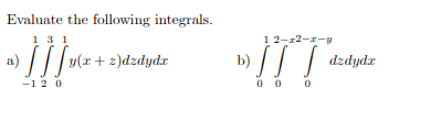 Evaluate the following integrals.
13 1
1 2-r2--y
|| | |(x + 2)dzdydxr
// | dzdydz
-1 2 0
0 0 0

