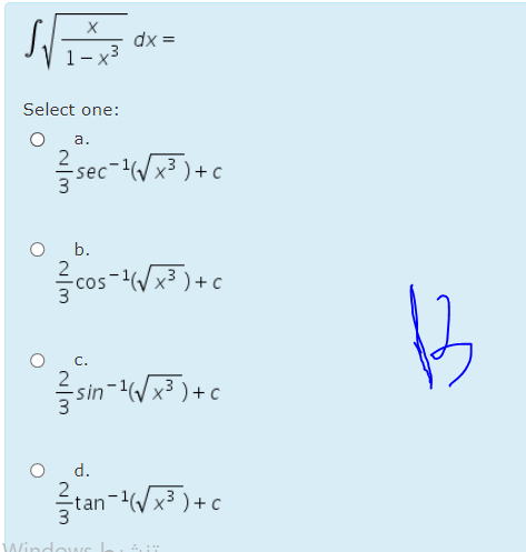 dx =
Select one:
а.
2
sec-/x³ ) + c
b.
cos-Wx? )+c
C.
2
-W x3 ) + c
d.
-tan-x³ ) +c
3
Windowc
