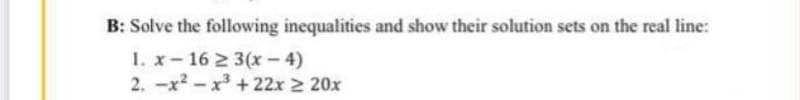B: Solve the following inequalities and show their solution sets on the real line:
1. x-16 2 3(x- 4)
2. -x2-x +22x 2 20x
