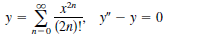 y =
y" – y = 0
n-0
-o (2n)!"
