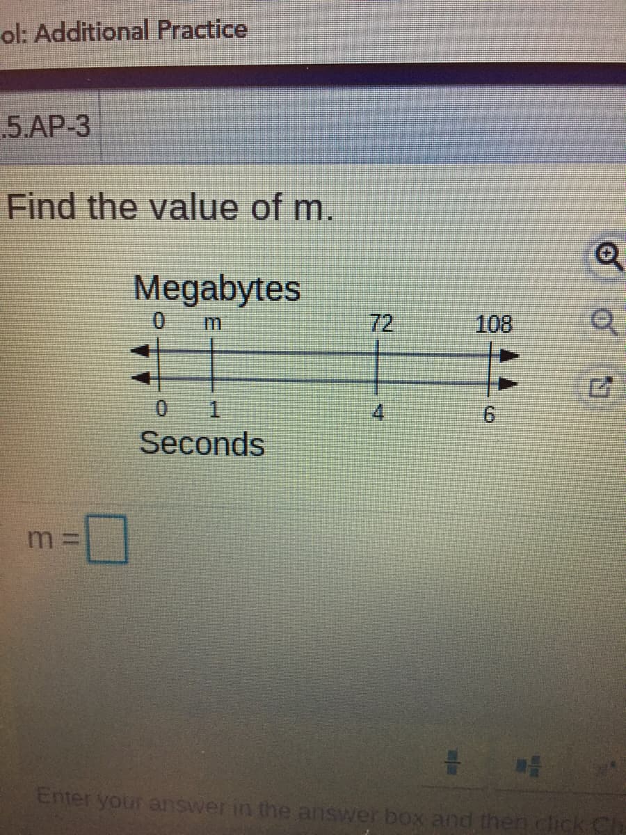 ol: Additional Practice
5.AP-3
Find the value of m.
Megabytes
72
108
4
6.
Seconds
m%3D
Enter your answer in the answer box and then click Ch

