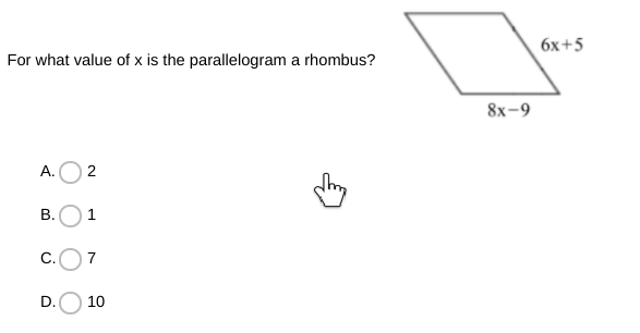 бх +5
For what value of x is the parallelogram a rhombus?
8х-9
A.O 2
В. 1
C.
7
D.
10
