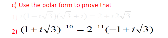 c) Use the polar form to prove that
1) (1
BY3+) = 2+123
2) (1+i/3)1º =2¬1'(-1+i/3)
||
