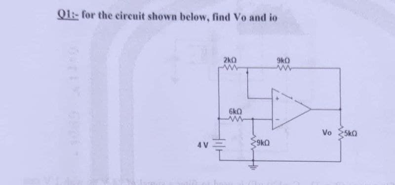 Q1:- for the circuit shown below, find Vo and io
2kQ
9k0
4 V
6k0
<9kQ
Vo
5kQ