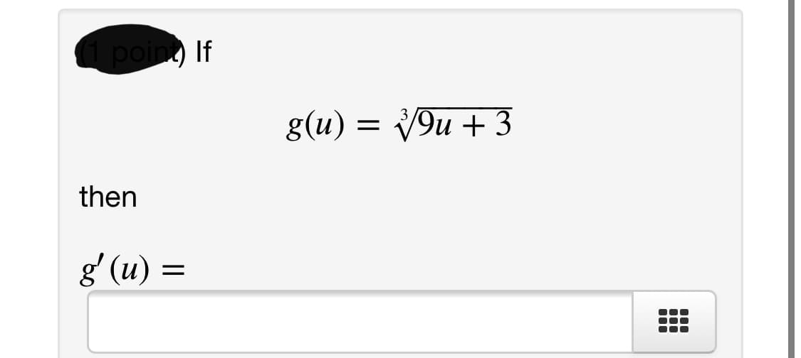 I poin If
g(u)
V9u + 3
then
g' (u) =
