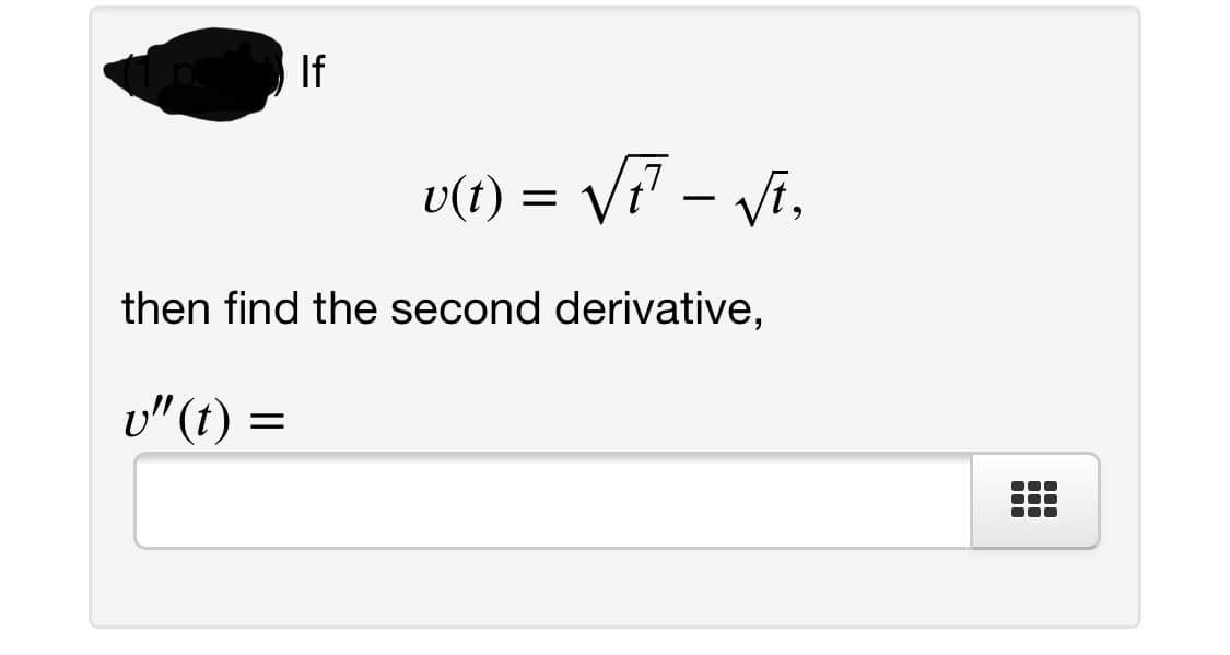 If
v(t) = Vr? - Vi,
then find the second derivative,
v" (t)

