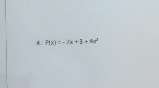 4. P(x) = - 7x+ 3 +4x3
