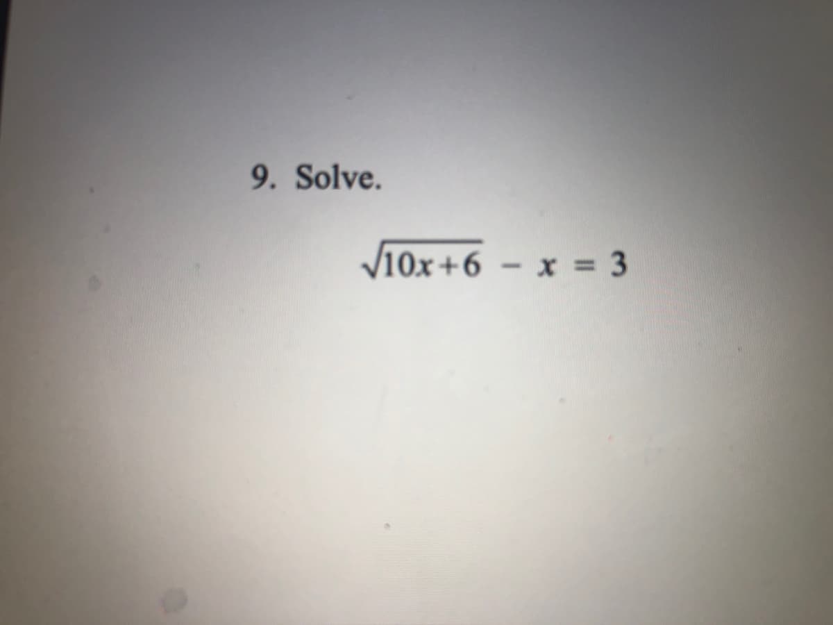 9. Solve.
V10x+6 – x = 3
