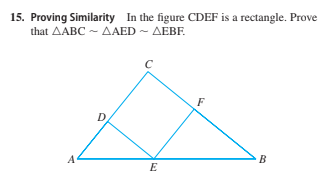 15. Proving Similarity In the figure CDEF is a rectangle. Prove
that ΔΑΒC-ΔΑΕD-ΔΕΒR
D
B
