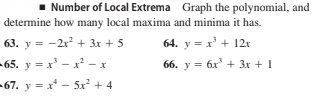 Number of Local Extrema Graph the polynomial, and
determine how many local maxima and minima it has.
63. y = -2x? + 3x + 5
64. y = x' + 12x
-65. y = x - x - x
-67. y =x - 5x + 4
66. y = 6x + 3x + 1
