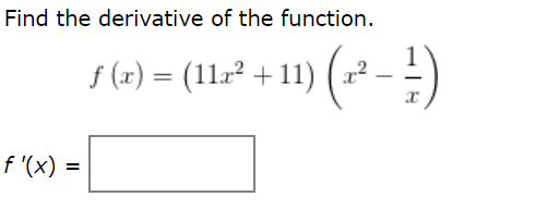 Find the derivative of the function.
5(2) = (112? + 1) (2 - !)
( x² – -)
f (x) =
