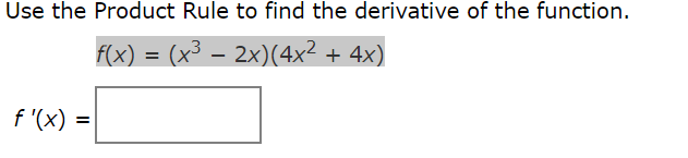 Use the Product Rule to find the derivative of the function.
F(x) = (x³ – 2x)(4x2 + 4x)
f '(x) =|
