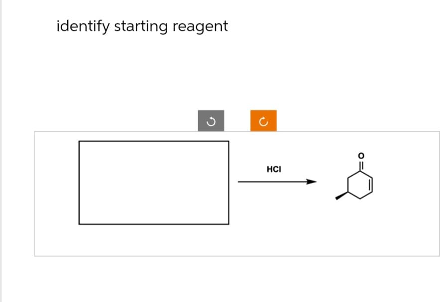 identify starting reagent
HCI
°: