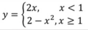 (2x,
y =
|2 – x²,x > 1
x < 1
