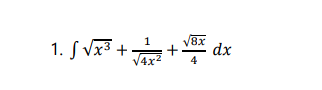 1. S Vx³ ++* dx
/8x
V4x2
4
