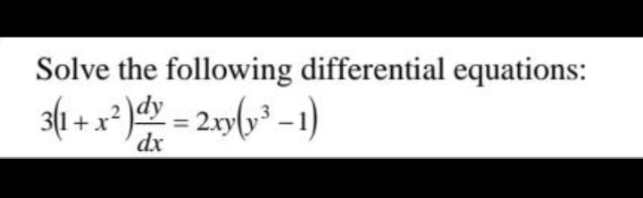 Solve the following differential equations:
3( +
dx
