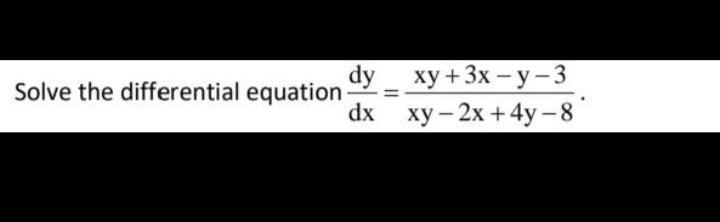 dy
Solve the differential equation
dx
ху+3x — у -3
ху — 2х + 4y -8
