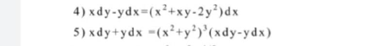 4) xdy-ydx=(x²+xy-2y²)dx
5) xdy+ydx =(x²+y²)°(xdy-ydx)
