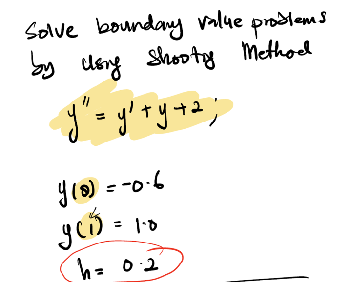 Solve bounday value prodlems
by Using
y deng Shootg Method
+2
%3D
h= 0:2
