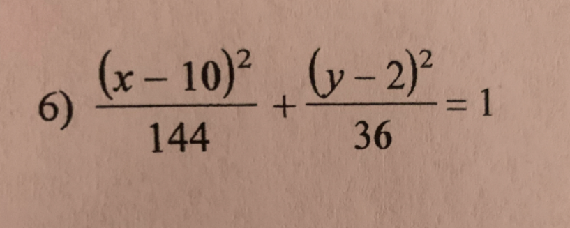 6)
(x-10)²
144
+
(y-2)²
36
-= 1